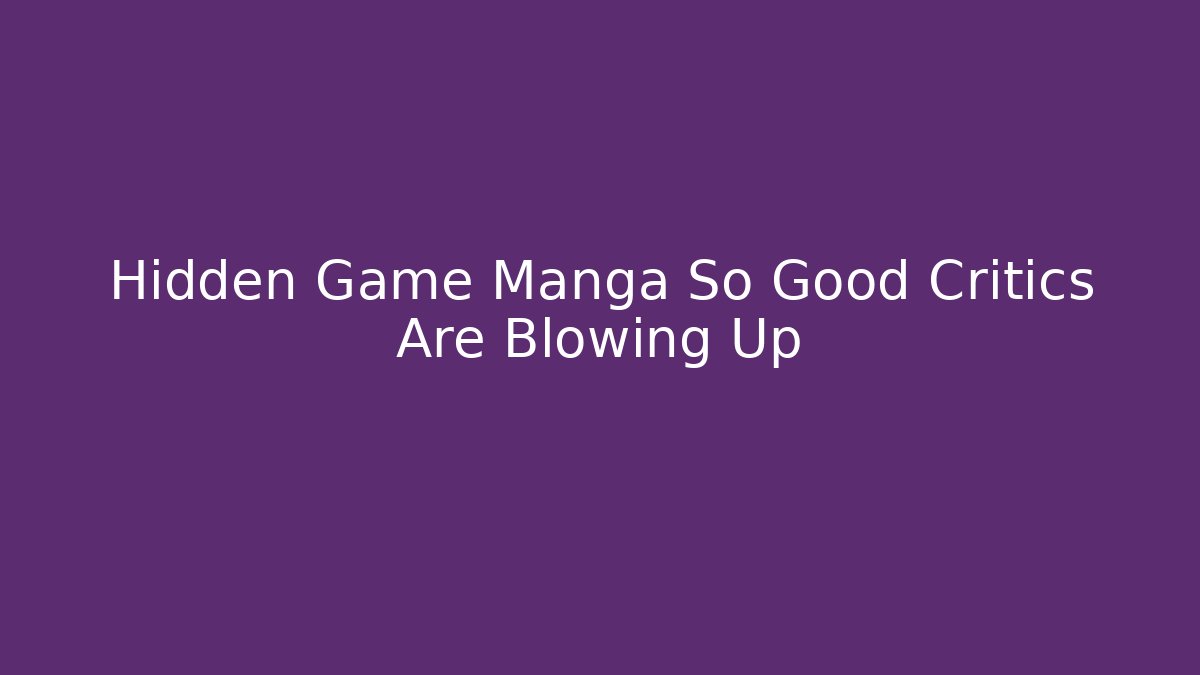 Hidden Game Manga So Good Critics Are Blowing Up