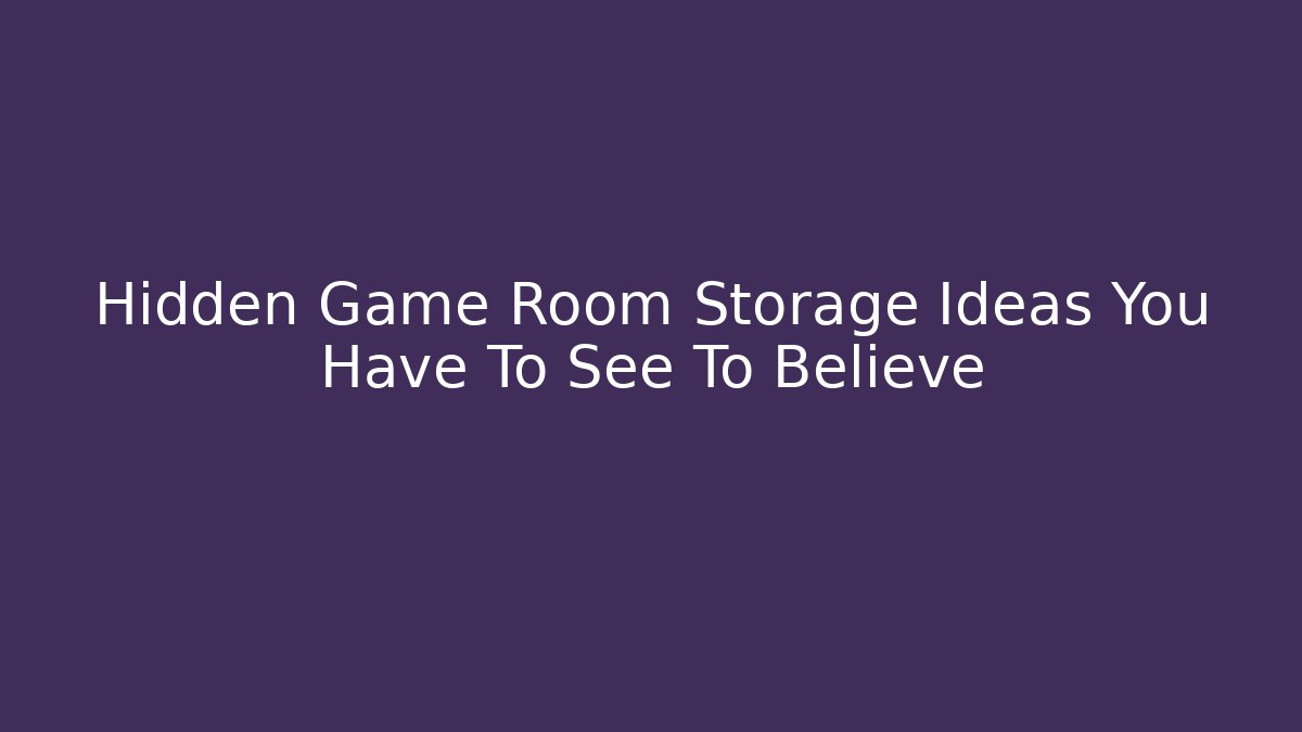 Hidden Game Room Storage Ideas You Have To See To Believe - Método de Aprovação