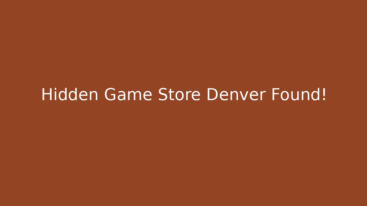 Hidden Game Store Denver Found!