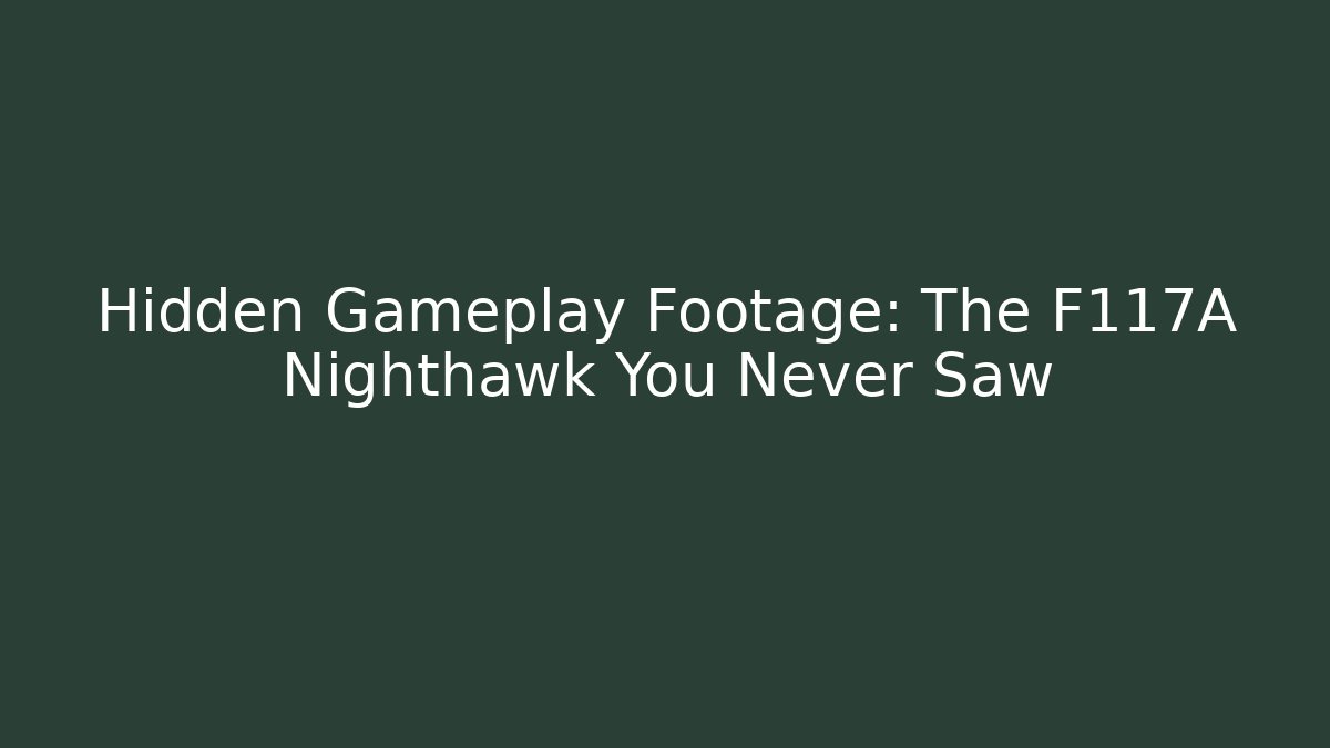 Hidden Gameplay Footage: The F117A Nighthawk You Never Saw
