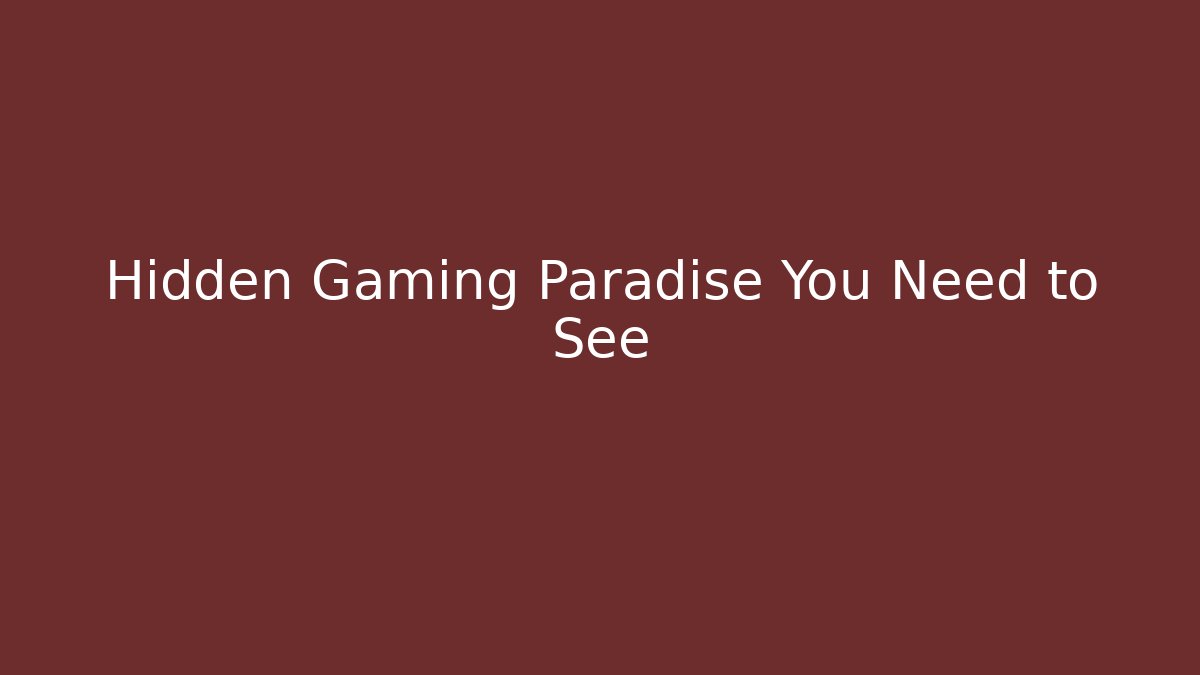 Hidden Gaming Paradise You Need to See
