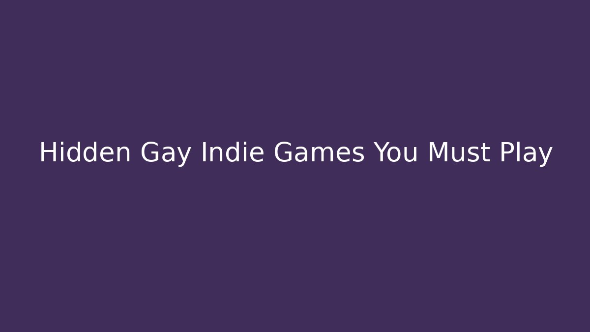 Hidden Gay Indie Games You Must Play - Método de Aprovação