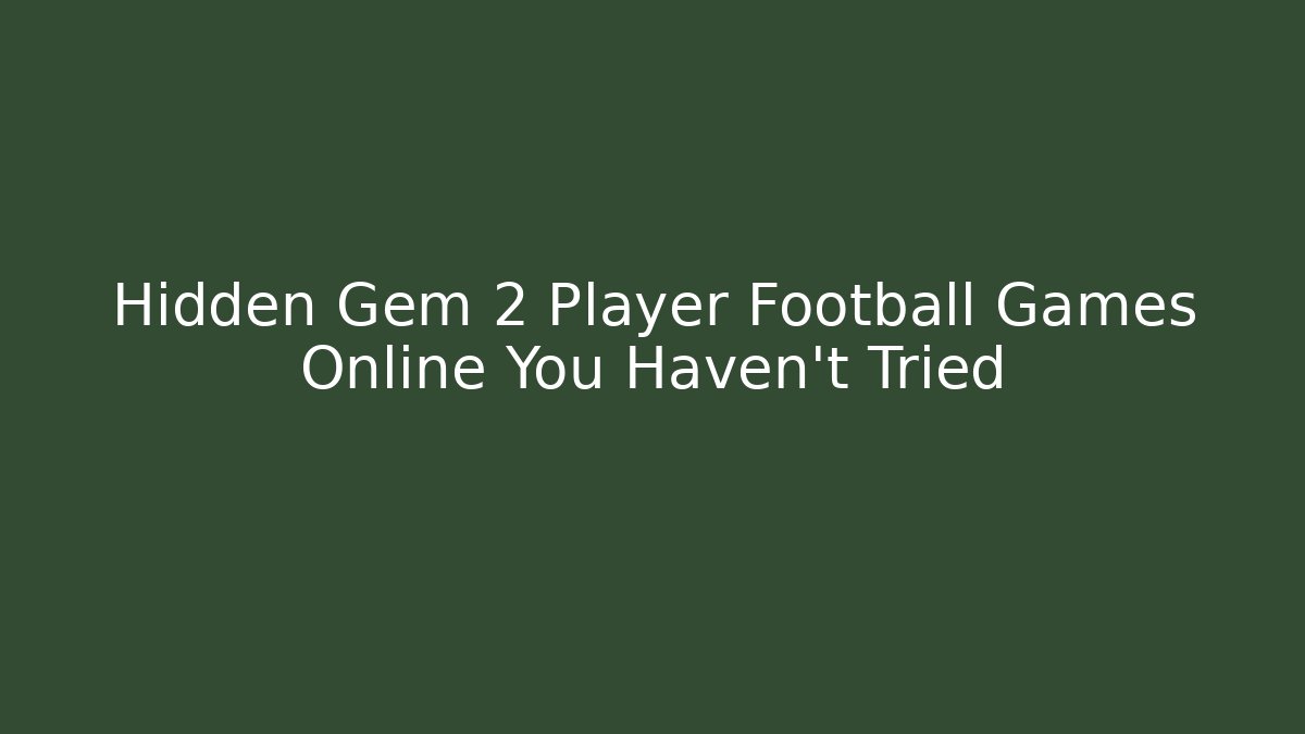 Hidden Gem 2 Player Football Games Online You Haven’t Tried