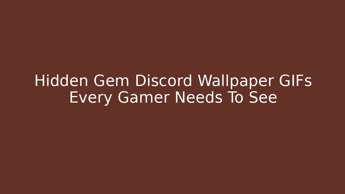 Hidden Gem Discord Wallpaper GIFs Every Gamer Needs To See