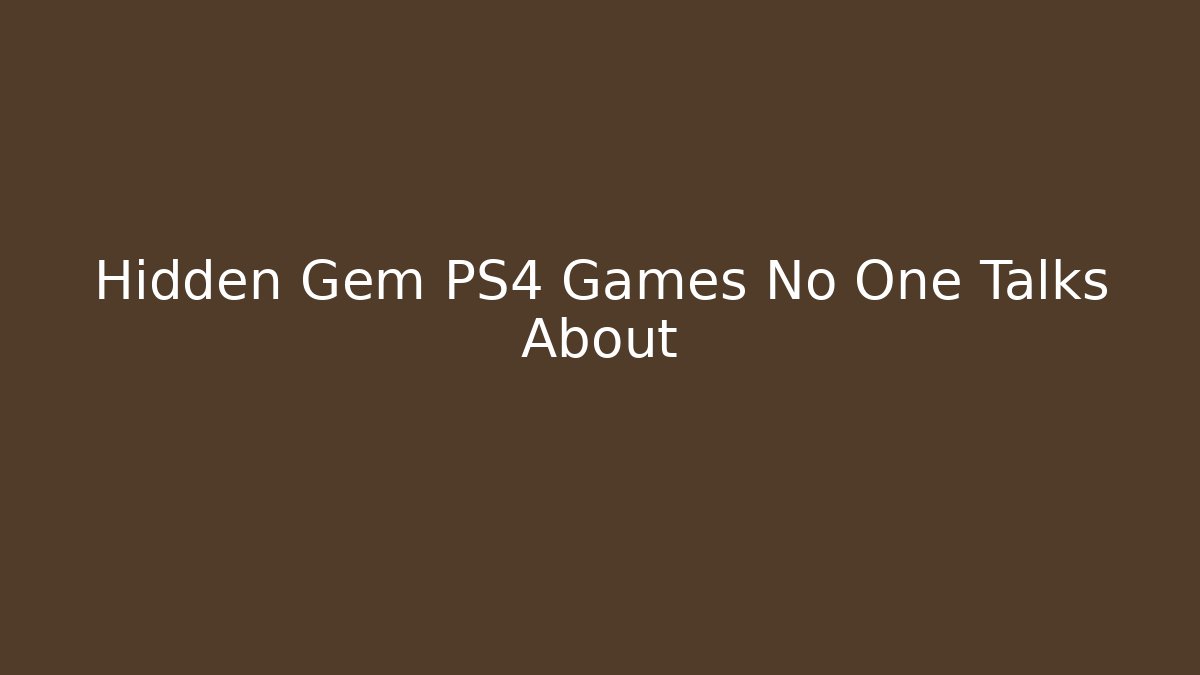 Hidden Gem PS4 Games No One Talks About