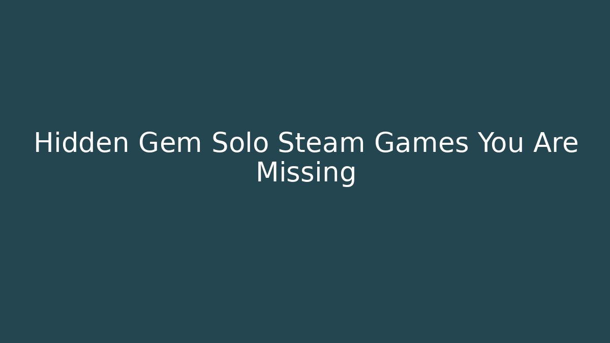 Hidden Gem Solo Steam Games You Are Missing - Método de Aprovação