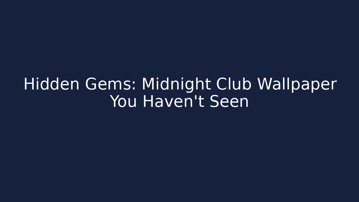 Hidden Gems: Midnight Club Wallpaper You Haven't Seen