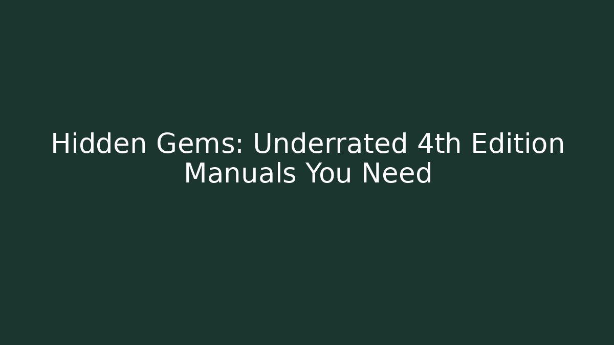 Hidden Gems: Underrated 4th Edition Manuals You Need