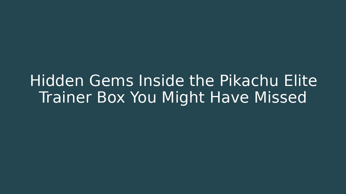 Hidden Gems Inside the Pikachu Elite Trainer Box You Might Have Missed