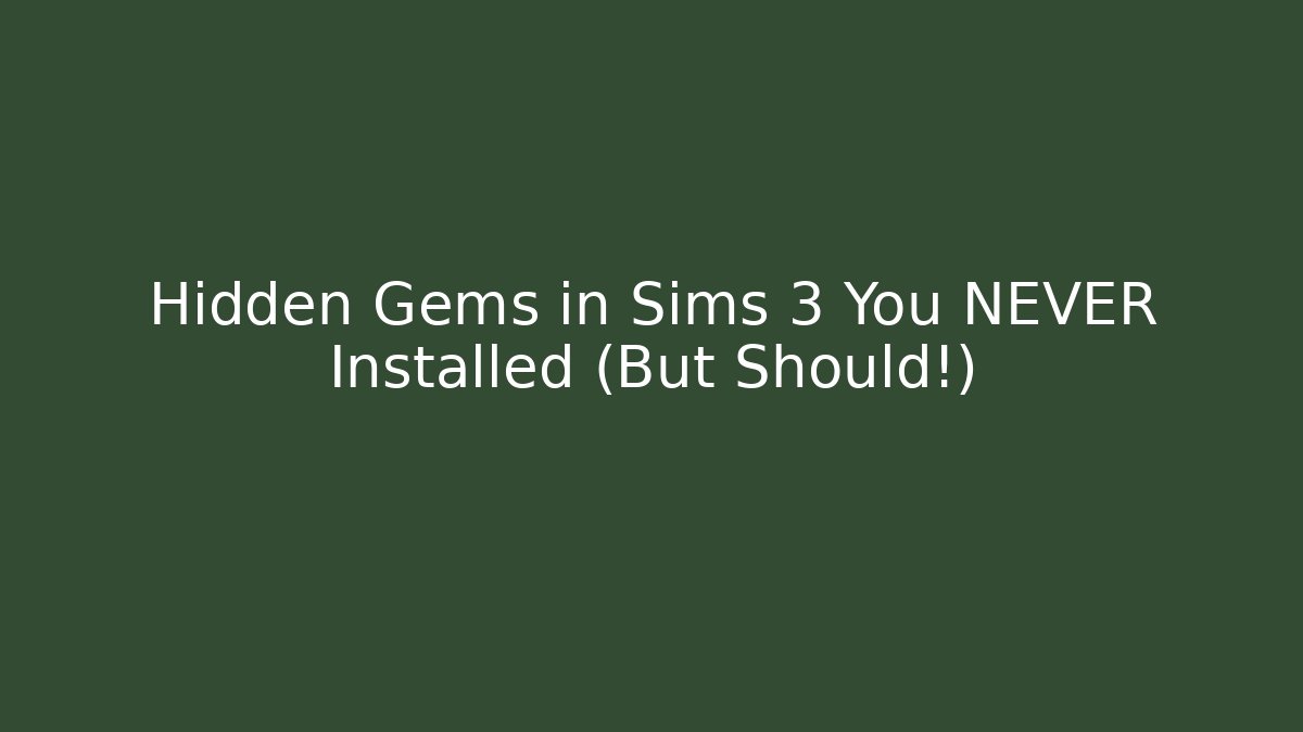 Hidden Gems in Sims 3 You NEVER Installed (But Should!)