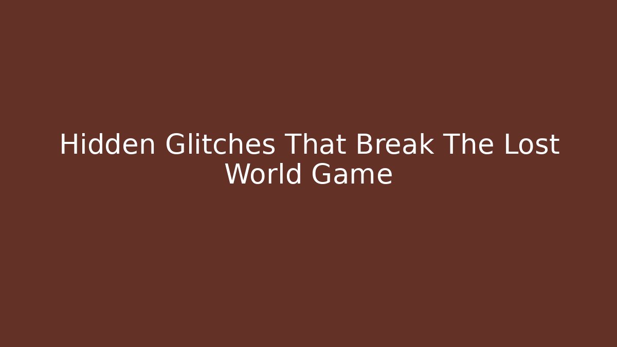 Hidden Glitches That Break The Lost World Game