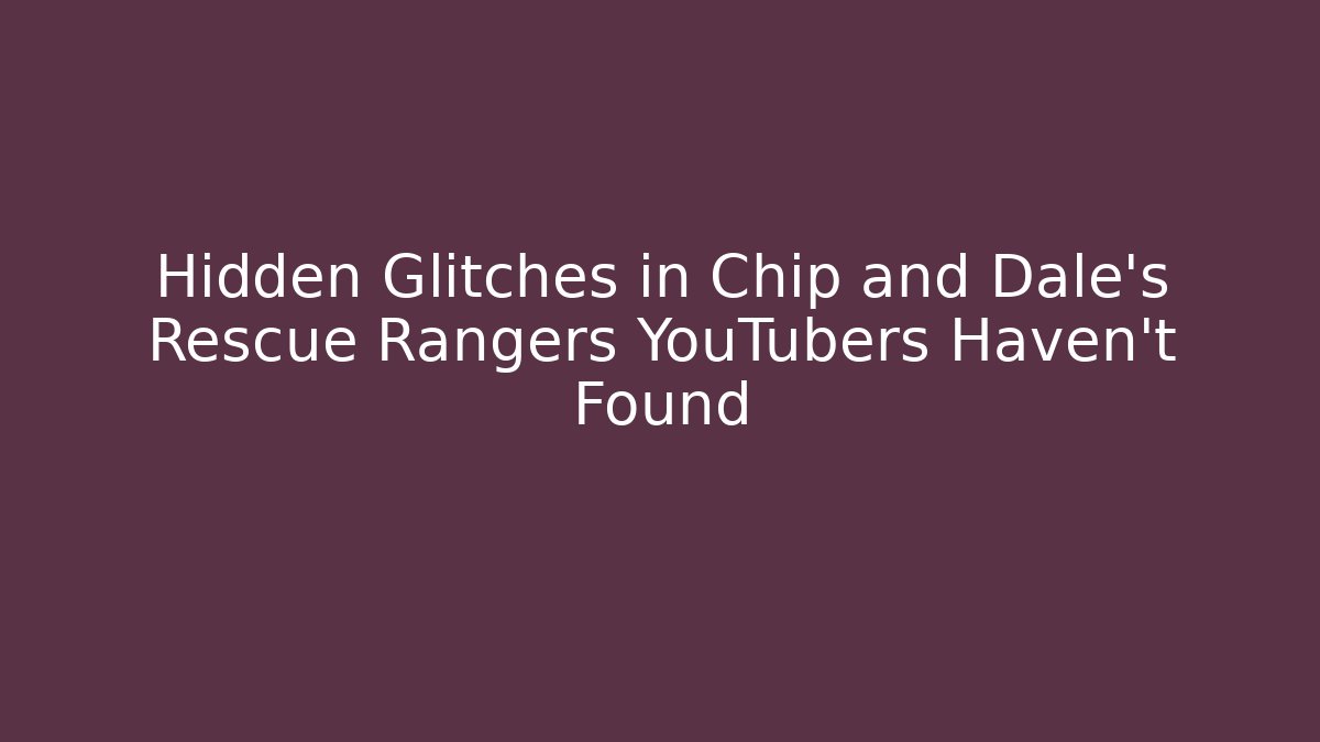 Hidden Glitches in Chip and Dale's Rescue Rangers YouTubers Haven't Found