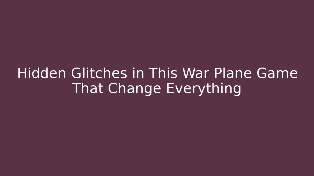 Hidden Glitches in This War Plane Game That Change Everything