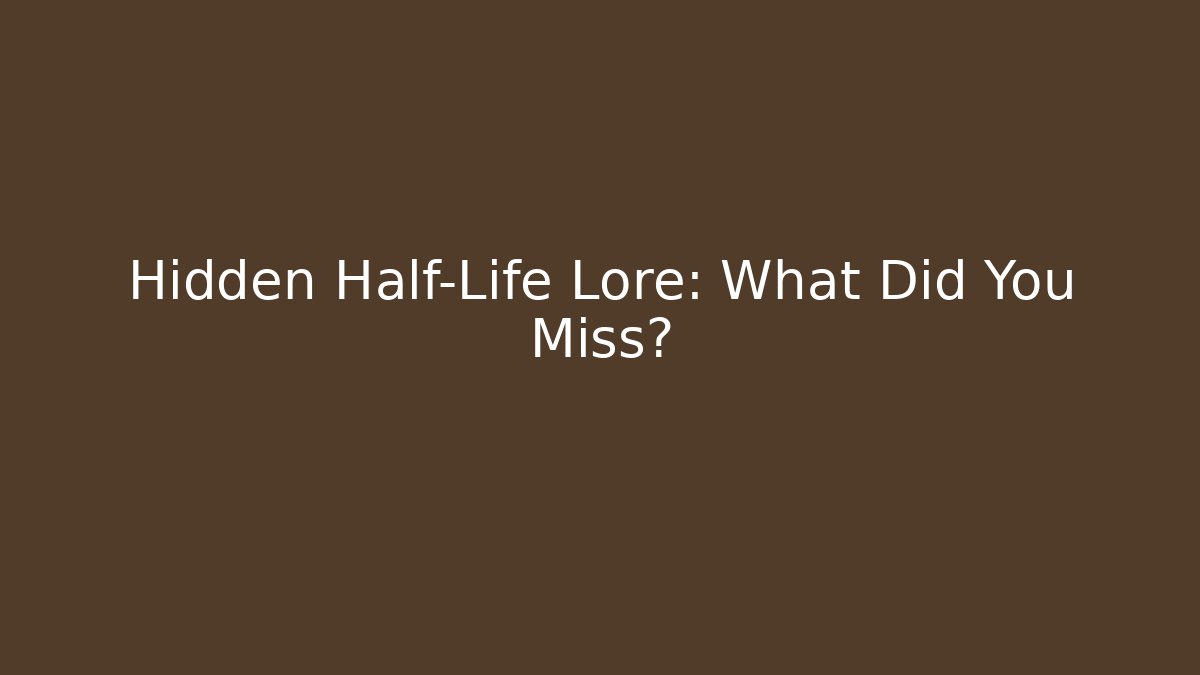 Hidden Half-Life Lore: What Did You Miss? - Método de Aprovação