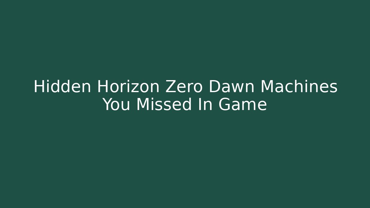 Hidden Horizon Zero Dawn Machines You Missed In Game