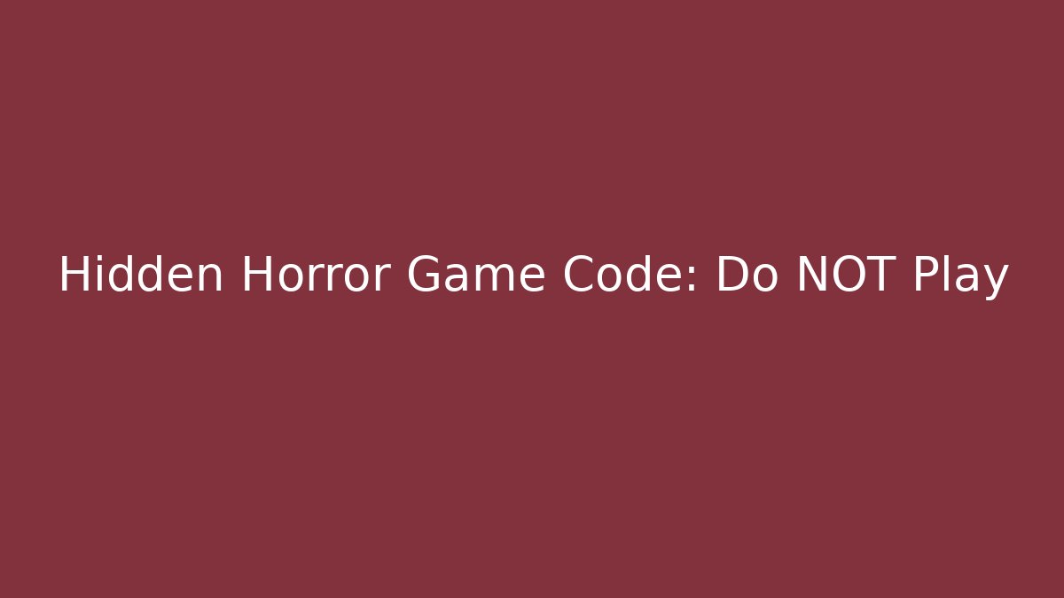 Hidden Horror Game Code: Do NOT Play - Método de Aprovação