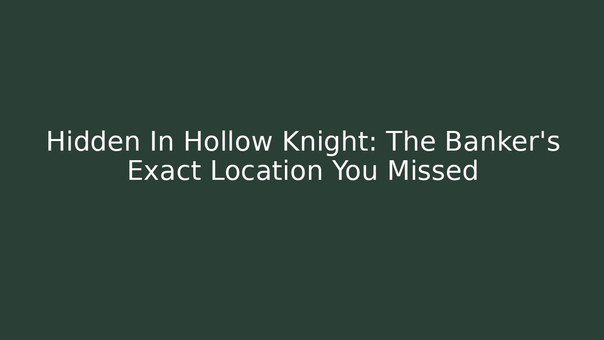 Hidden In Hollow Knight: The Banker's Exact Location You Missed - Método de Aprovação
