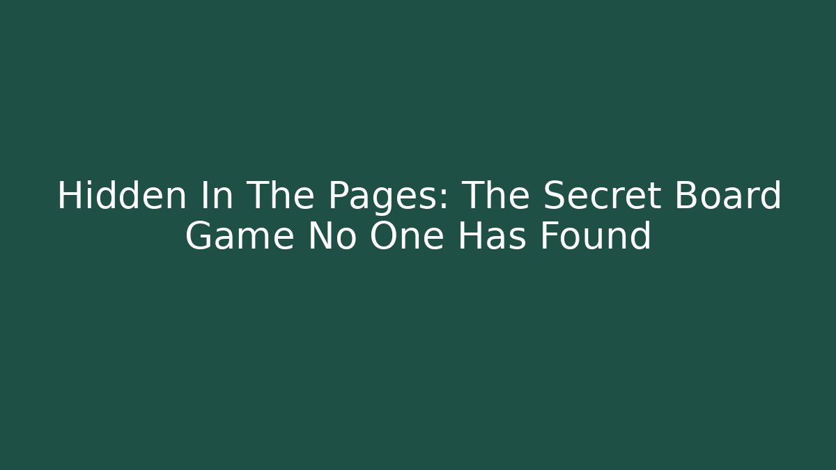 Hidden In The Pages: The Secret Board Game No One Has Found