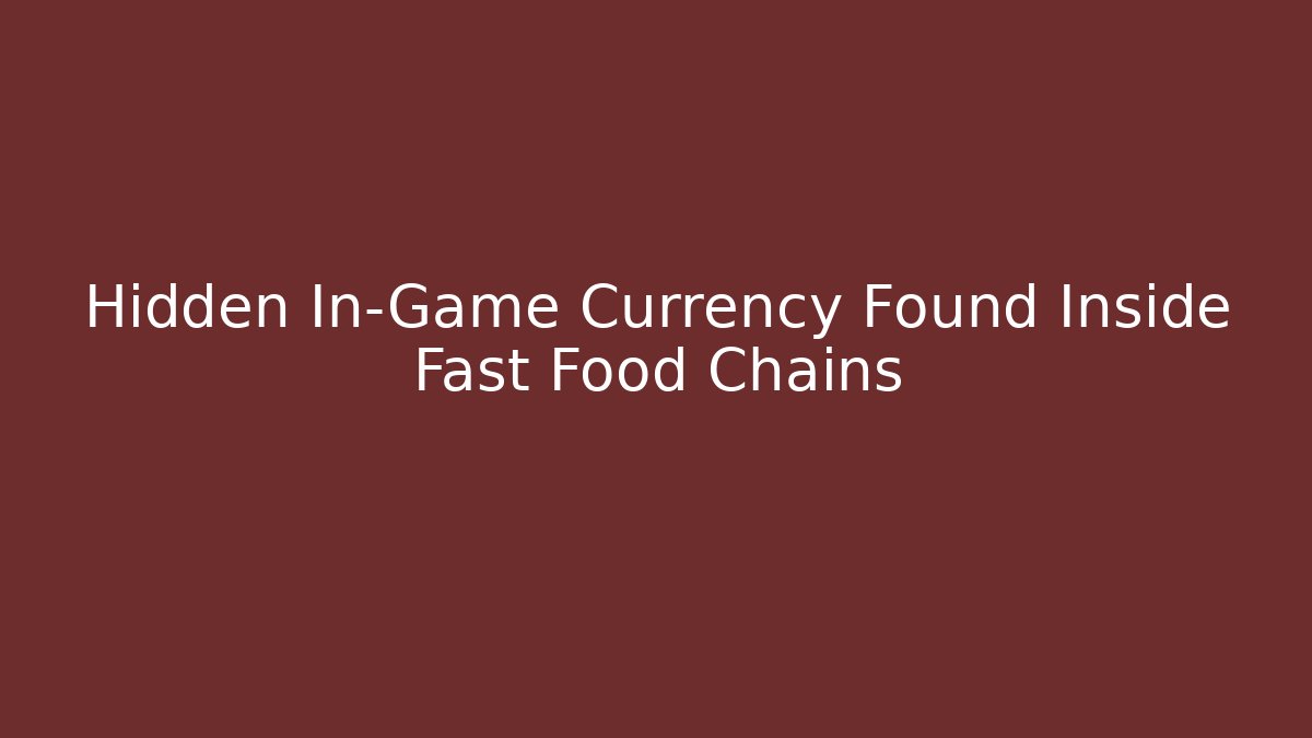 Hidden In-Game Currency Found Inside Fast Food Chains