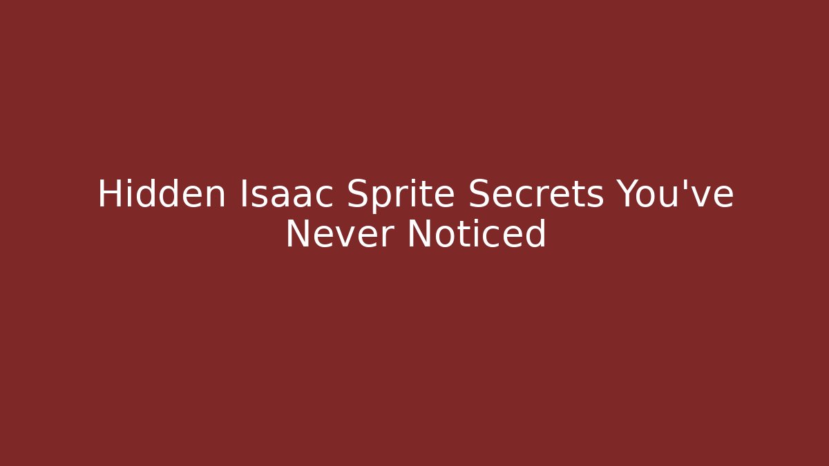 Hidden Isaac Sprite Secrets You've Never Noticed - Método de Aprovação