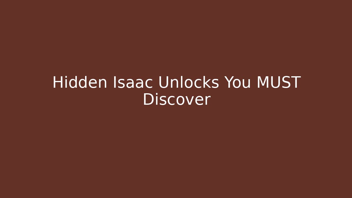 Hidden Isaac Unlocks You MUST Discover