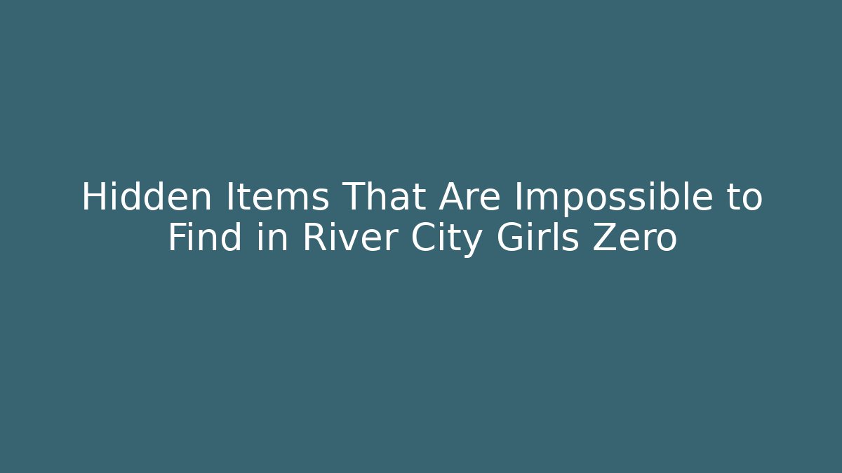 Hidden Items That Are Impossible to Find in River City Girls Zero