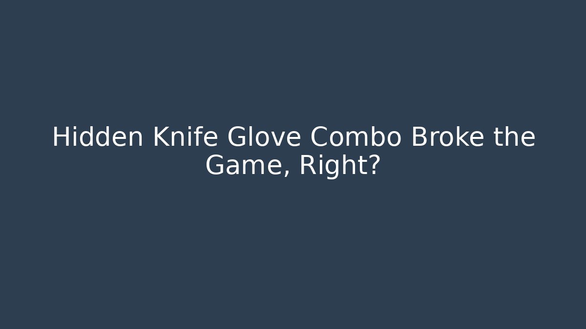 Hidden Knife Glove Combo Broke the Game, Right?