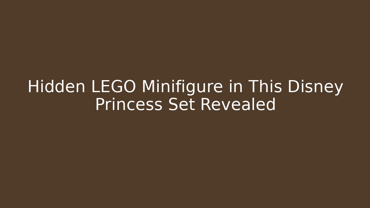 Hidden LEGO Minifigure in This Disney Princess Set Revealed