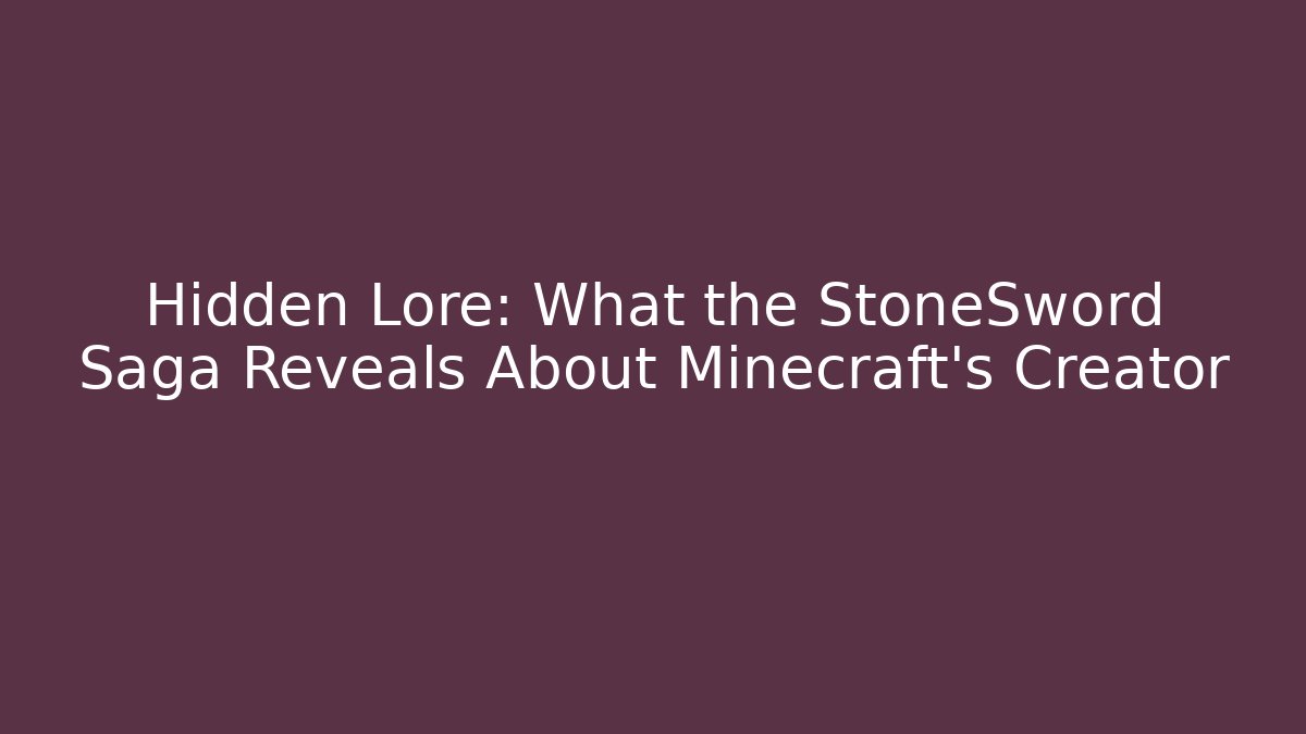 Hidden Lore: What the StoneSword Saga Reveals About Minecraft's Creator