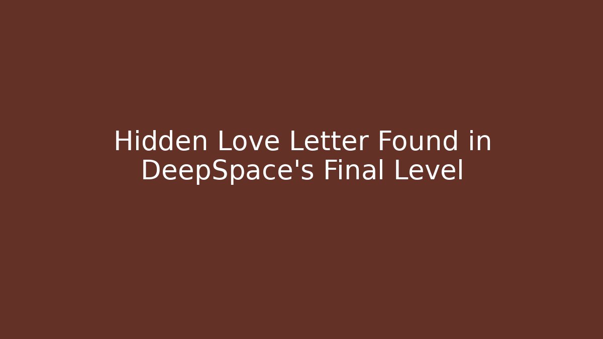Hidden Love Letter Found in DeepSpace’s Final Level - Método de Aprovação
