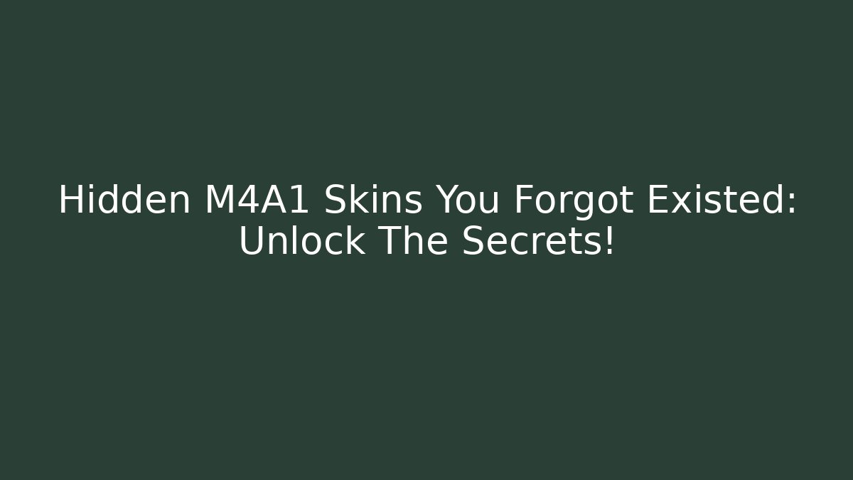Hidden M4A1 Skins You Forgot Existed: Unlock The Secrets!
