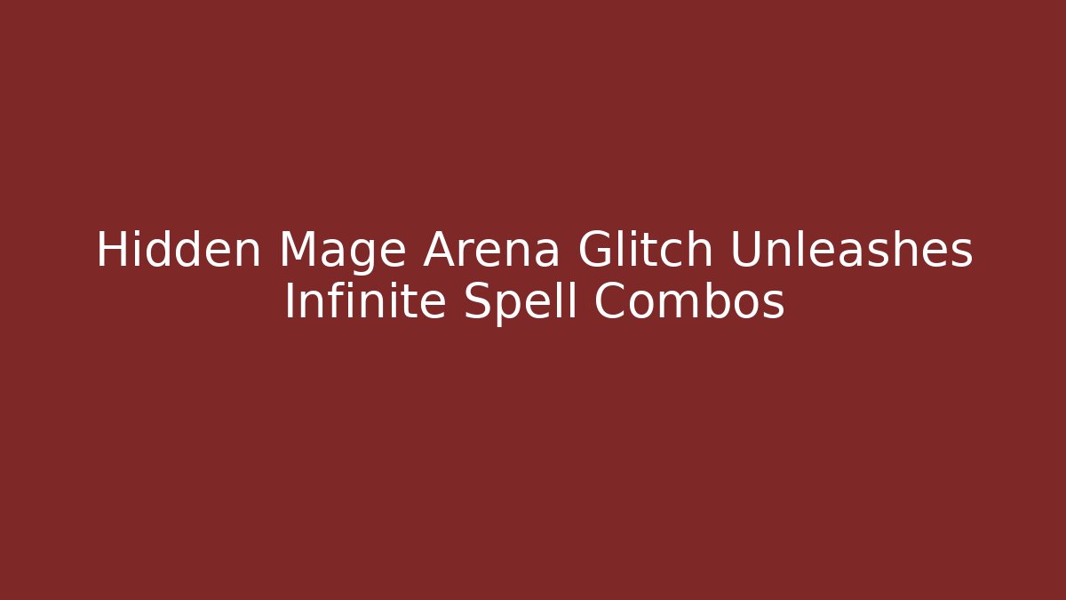 Hidden Mage Arena Glitch Unleashes Infinite Spell Combos