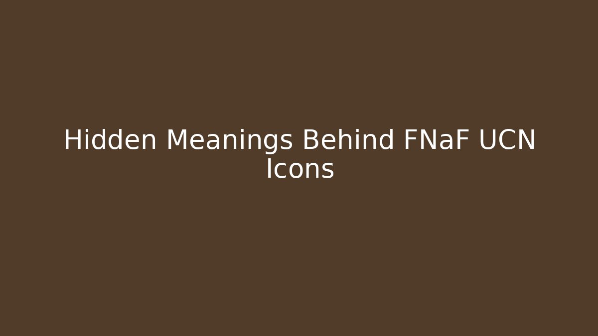Hidden Meanings Behind FNaF UCN Icons