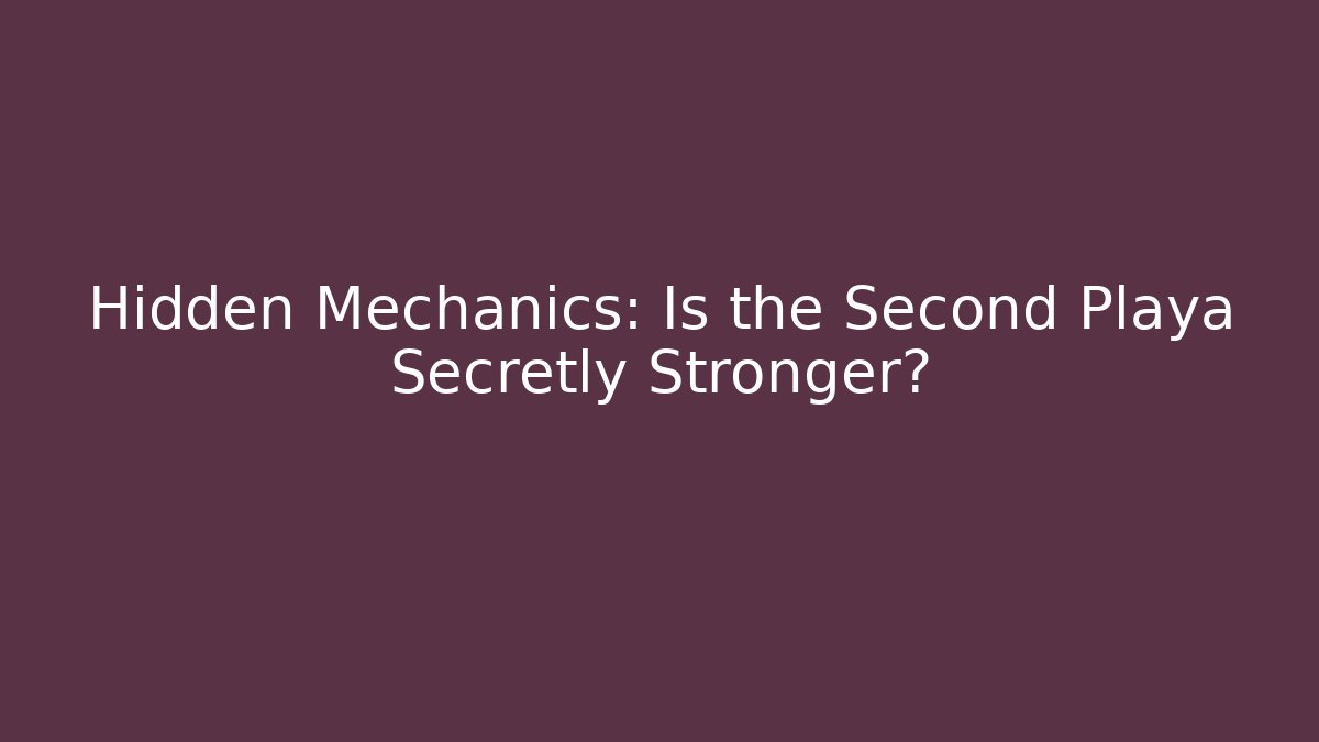 Hidden Mechanics: Is the Second Playa Secretly Stronger?