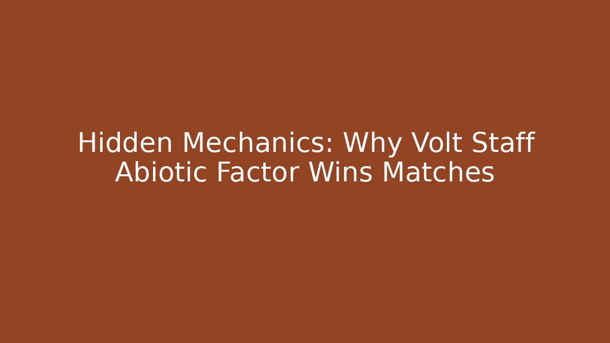 Hidden Mechanics: Why Volt Staff Abiotic Factor Wins Matches