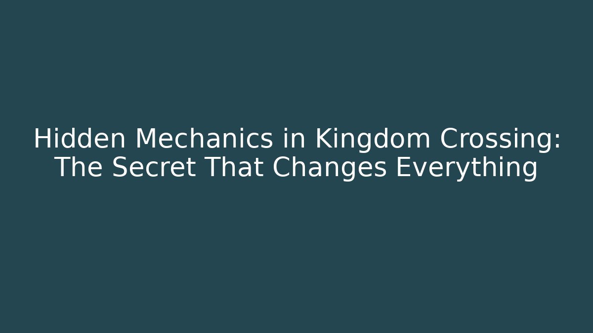 Hidden Mechanics in Kingdom Crossing: The Secret That Changes Everything
