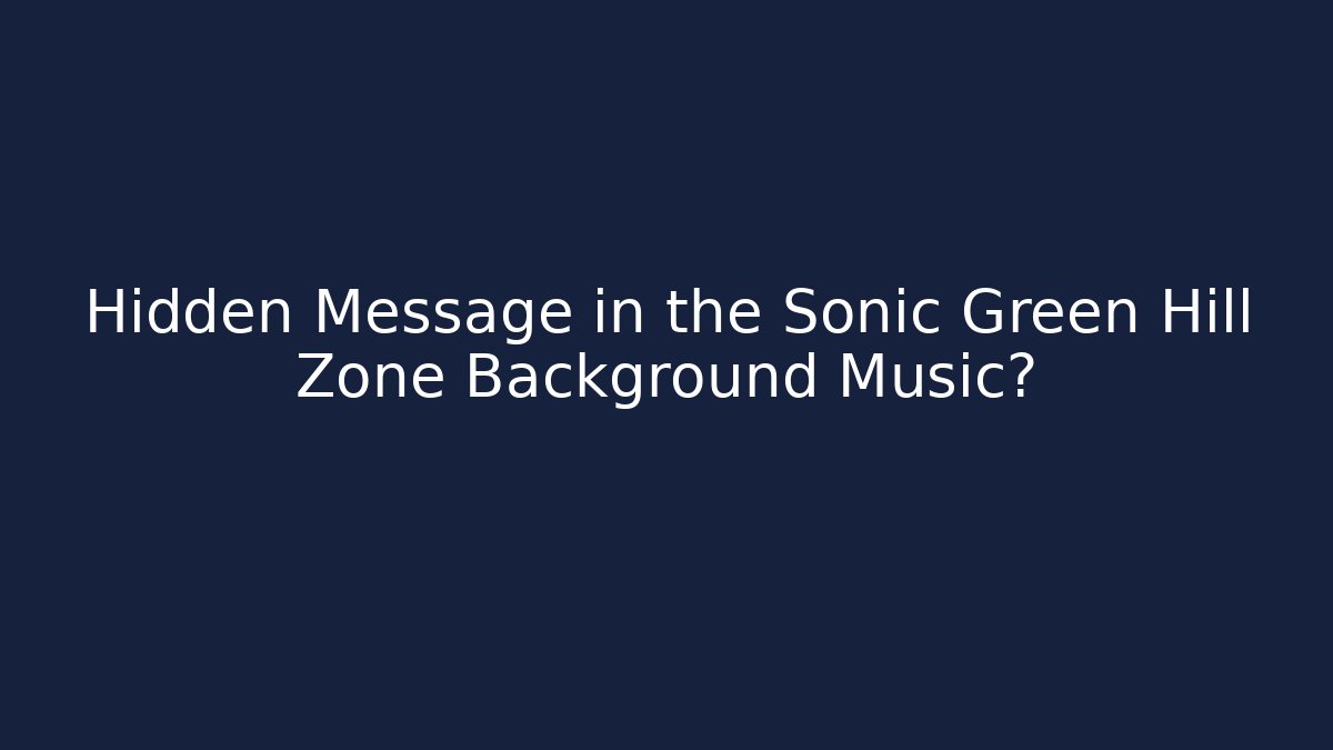 Hidden Message in the Sonic Green Hill Zone Background Music? - Método de Aprovação