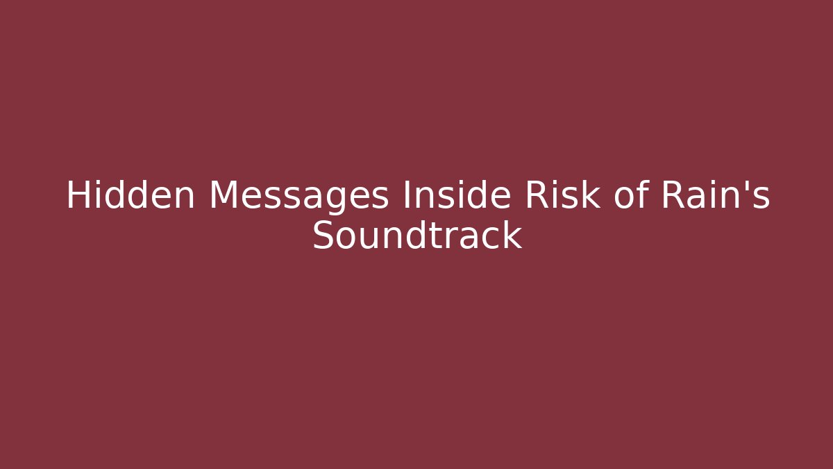 Hidden Messages Inside Risk of Rain’s Soundtrack