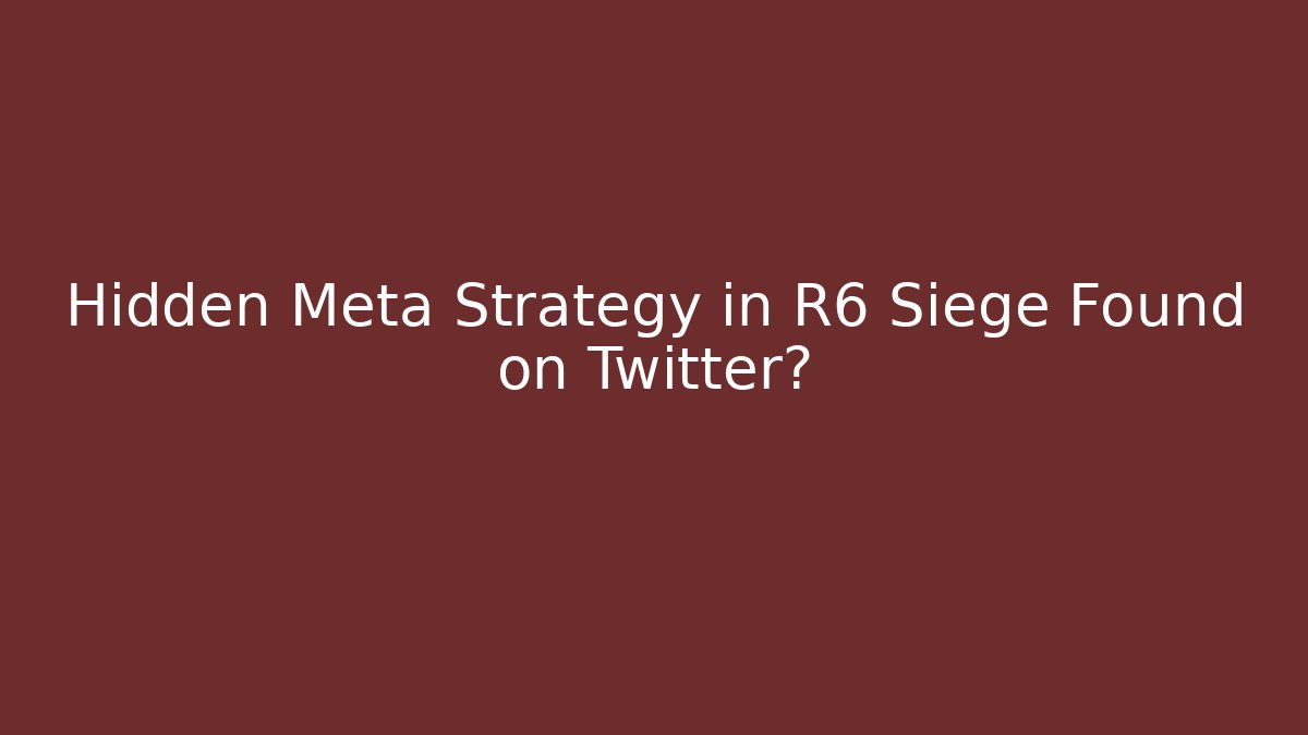 Hidden Meta Strategy in R6 Siege Found on Twitter?