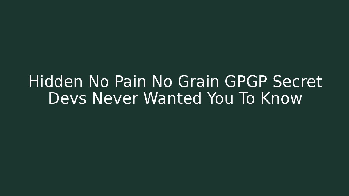 Hidden No Pain No Grain GPGP Secret Devs Never Wanted You To Know