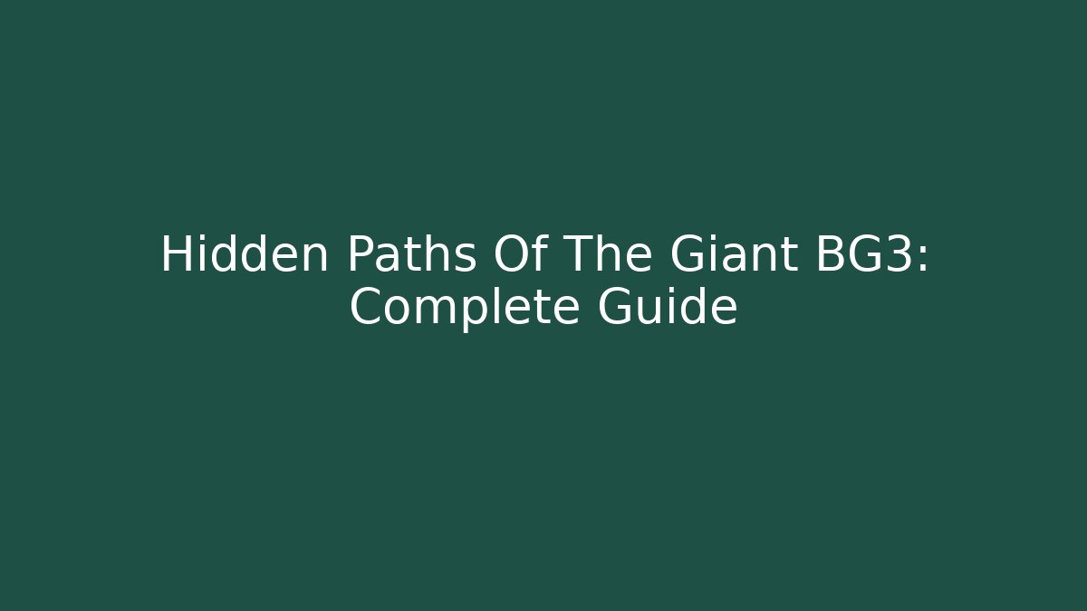 Hidden Paths Of The Giant BG3: Complete Guide