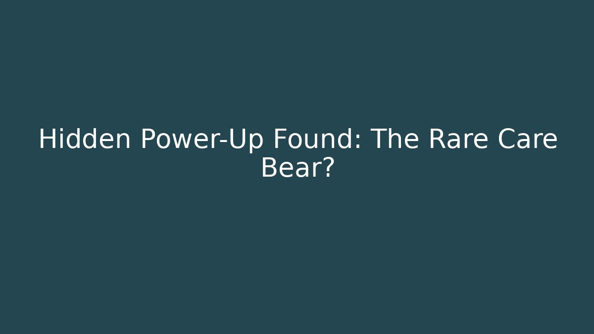 Hidden Power-Up Found: The Rare Care Bear?