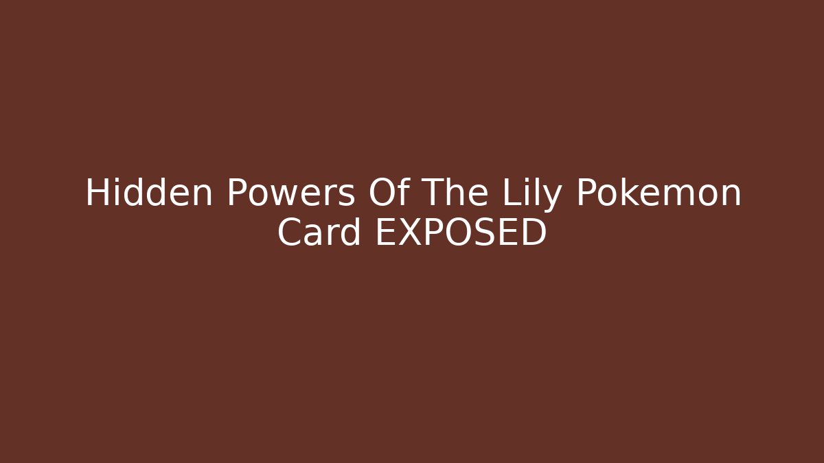 Hidden Powers Of The Lily Pokémon Card EXPOSED