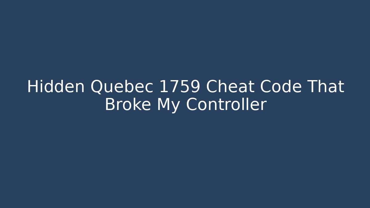 Hidden Quebec 1759 Cheat Code That Broke My Controller