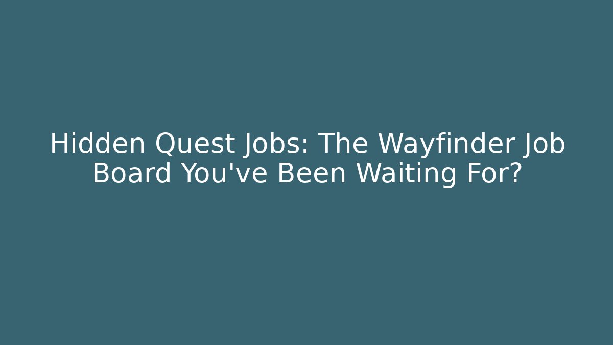 Hidden Quest Jobs: The Wayfinder Job Board You've Been Waiting For?