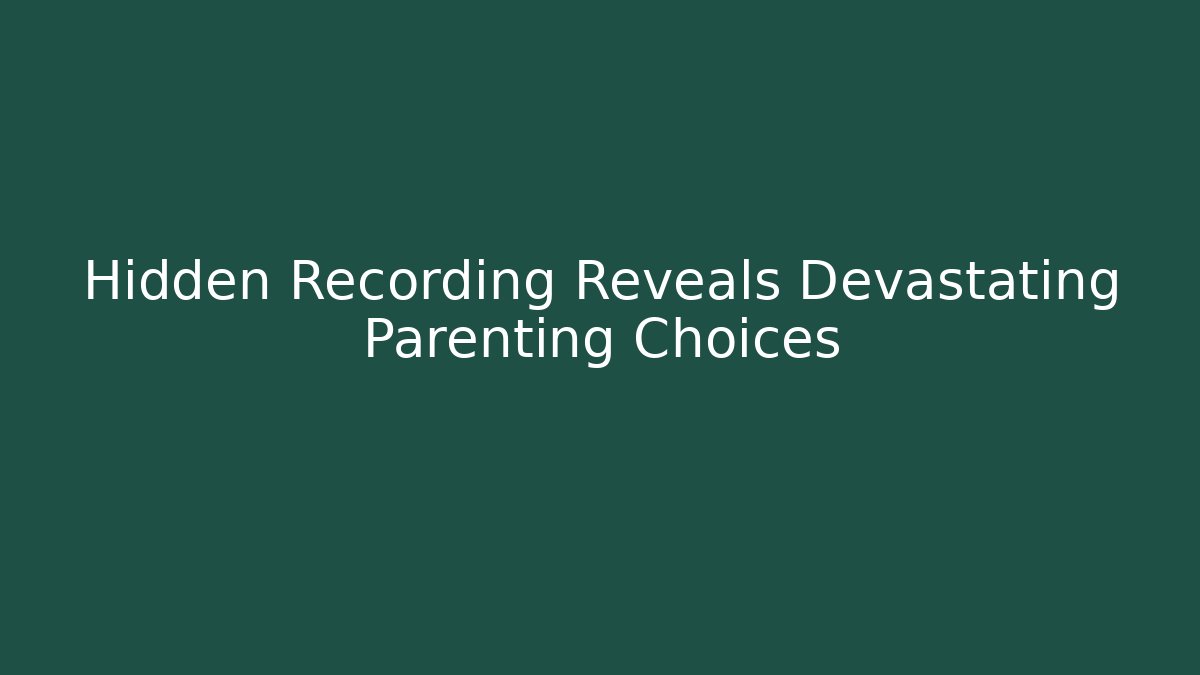 Hidden Recording Reveals Devastating Parenting Choices - Método de Aprovação