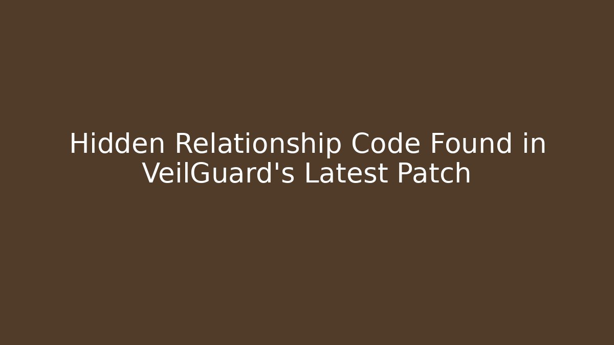 Hidden Relationship Code Found in VeilGuard's Latest Patch - Método de Aprovação