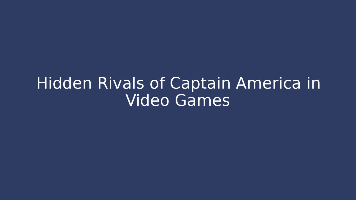 Hidden Rivals of Captain America in Video Games - Método de Aprovação