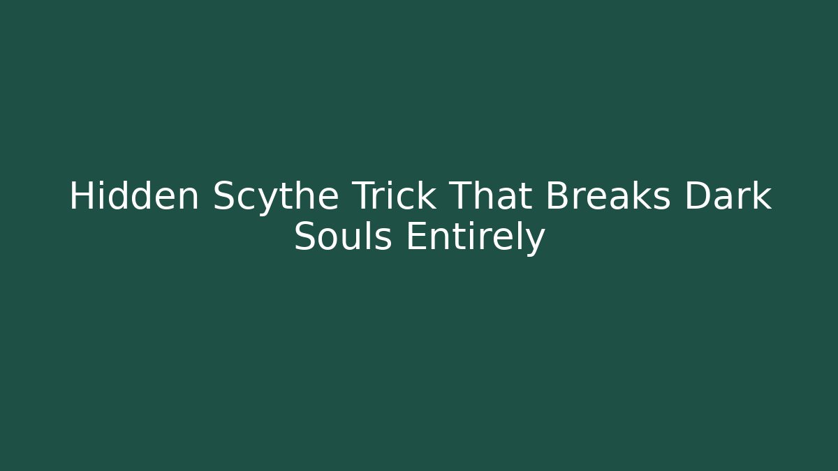 Hidden Scythe Trick That Breaks Dark Souls Entirely