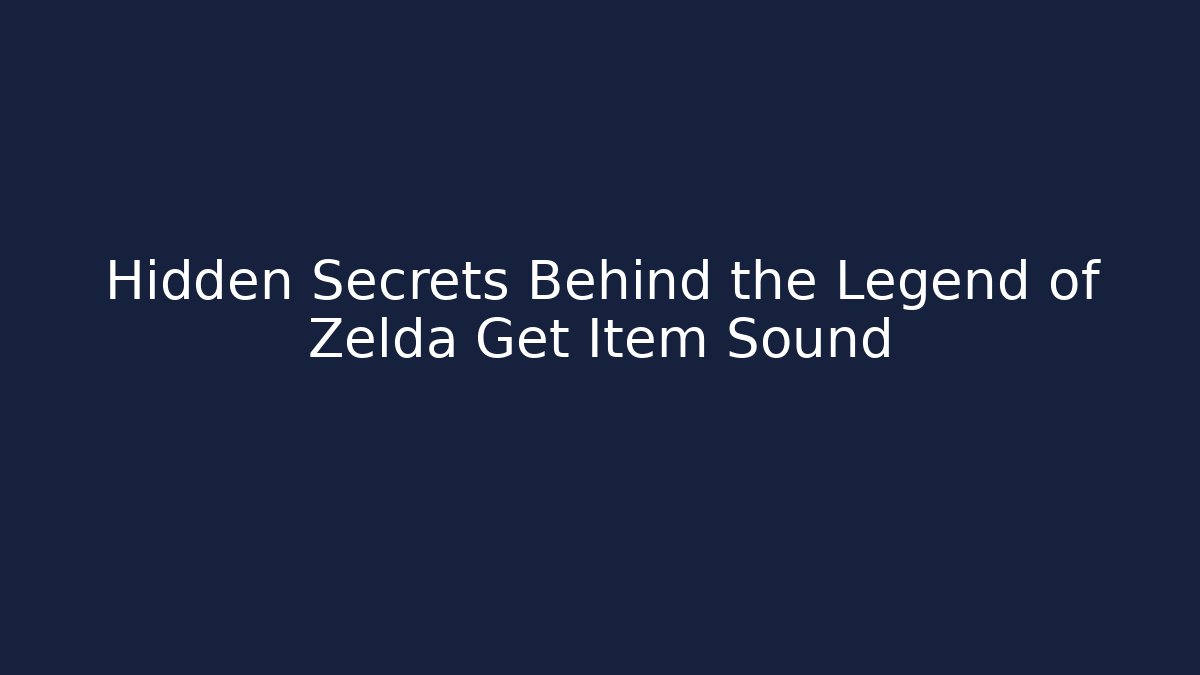 Hidden Secrets Behind the Legend of Zelda Get Item Sound